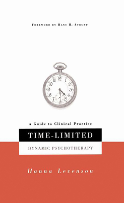 Time-Limited Dynamic Psychotherapy: A Guide to Clinical Practice - Hanna Levenson