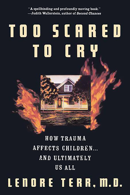 Too Scared to Cry: Psychic Trauma in Childhood - Lenore Terr