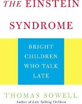The Einstein Syndrome: Bright Children Who Talk Late - Thomas Sowell