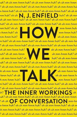 How We Talk: The Inner Workings of Conversation - N. J. Enfield