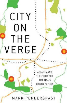 City on the Verge: Atlanta and the Fight for America's Urban Future - Mark Pendergrast