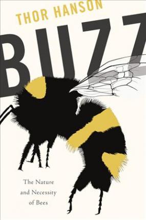 Buzz: The Nature and Necessity of Bees - Thor Hanson