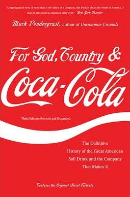 For God, Country & Coca-Cola: The Definitive History of the Great American Soft Drink and the Company That Makes It - Mark Pendergrast