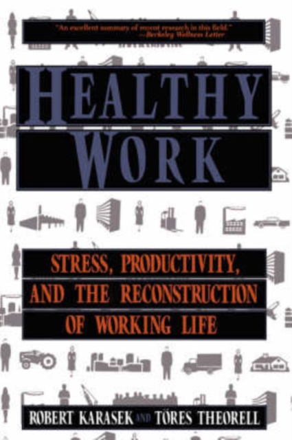 Healthy Work: Stress, Productivity, and the Reconstruction of Working Life - Robert Karasek