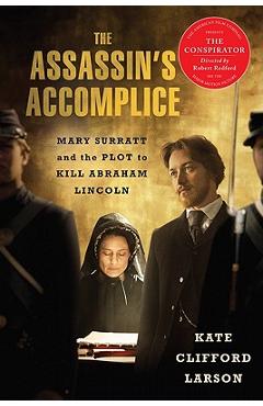 Coperta cărții 'The Assassin's Accomplice: Mary Surratt and the Plot to Kill Abraham Lincoln - Kate Clifford Larson'