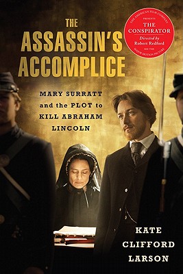 The Assassin's Accomplice: Mary Surratt and the Plot to Kill Abraham Lincoln - Kate Clifford Larson