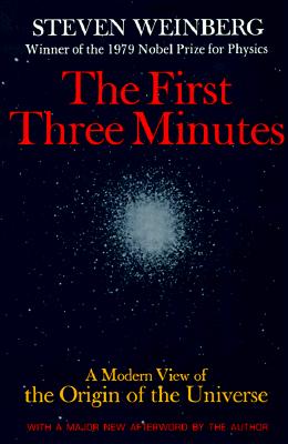 The First Three Minutes: A Modern View of the Origin of the Universe - Steven Weinberg