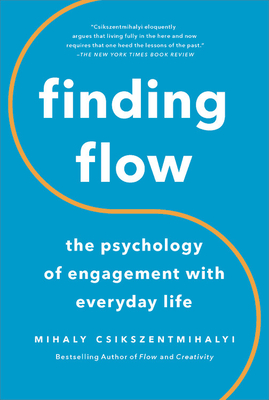 Finding Flow: The Psychology of Engagement with Everyday Life - Mihaly Csikszentmihalyi