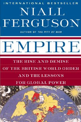 Empire: The Rise and Demise of the British World Order and the Lessons for Global Power - Niall Ferguson