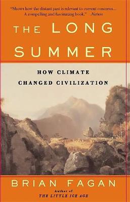 The Long Summer: How Climate Changed Civilization - Brian Fagan