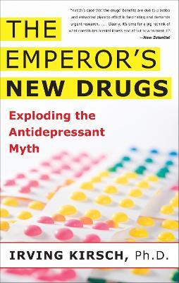 The Emperor's New Drugs: Exploding the Antidepressant Myth - Irving Kirsch