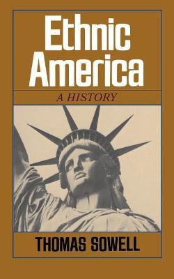 Ethnic America: A History - Thomas Sowell