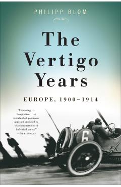 The Vertigo Years: Europe, 1900-1914 - Philipp Blom