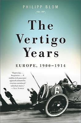 The Vertigo Years: Europe, 1900-1914 - Philipp Blom