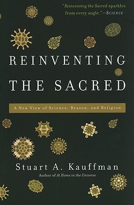 Reinventing the Sacred: A New View of Science, Reason, and Religion - Stuart A. Kauffman
