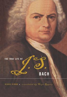 The True Life of Johann Sebastian Bach - Klaus Eidam