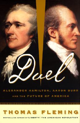 Duel: Alexander Hamilton, Aaron Burr, and the Future of America - Thomas Fleming