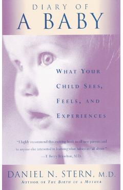 Diary of a Baby: What Your Child Sees, Feels, and Experiences - Daniel N. Stern