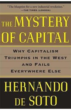 Poza produsului The Mystery of Capital: Why Capitalism Triumphs in the West and Fails Everywhere Else - Hernando De Soto