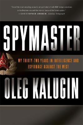 Spymaster: My Thirty-Two Years in Intelligence and Espionage Against the West - Oleg Kalugin