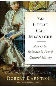 Poza produsului The Great Cat Massacre: And Other Episodes in French Cultural History - Robert Darnton