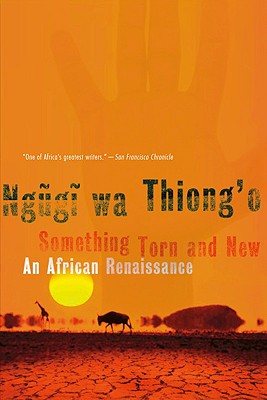Coperta cărții 'Something Torn and New: An African Renaissance - Ngugi Wa Thiong'o'