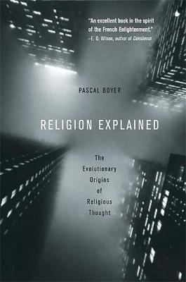 Religion Explained: The Evolutionary Origins of Religious Thought - Pascal Boyer