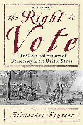 The Right to Vote: The Contested History of Democracy in the United States - Alexander Keyssar