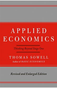Applied Economics: Thinking Beyond Stage One - Thomas Sowell