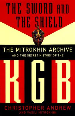 The Sword and the Shield: The Mitrokhin Archive and the Secret History of the KGB - Christopher Andrew