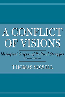 A Conflict of Visions: Ideological Origins of Political Struggles - Thomas Sowell