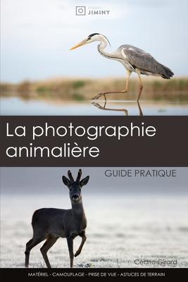 La photographie animali�re: guide pratique - C�dric Girard