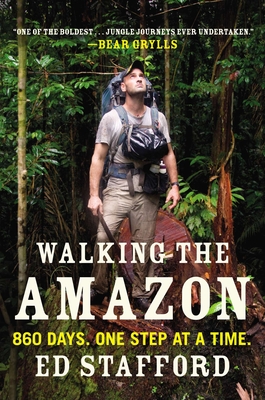 Walking the Amazon: 860 Days. One Step at a Time. - Ed Stafford