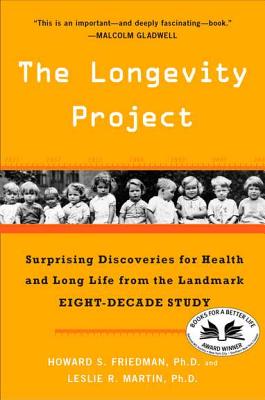 The Longevity Project: Surprising Discoveries for Health and Long Life from the Landmark Eight-Decade Study - Howard S. Friedman