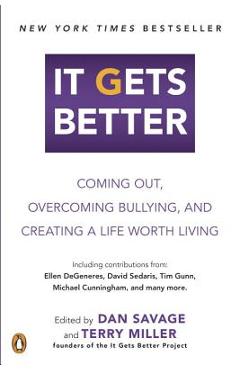 Coperta cărții 'It Gets Better: Coming Out, Overcoming Bullying, and Creating a Life Worth Living - Dan Savage'