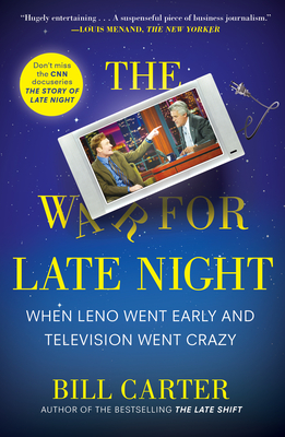 The War for Late Night: When Leno Went Early and Television Went Crazy - Bill Carter