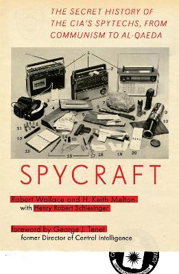 Spycraft: The Secret History of the Cia's Spytechs, from Communism to Al-Qaeda - Robert Wallace