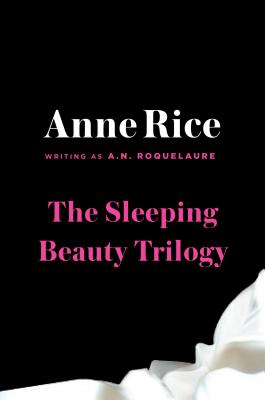 The Sleeping Beauty Trilogy Box Set: The Claiming of Sleeping Beauty; Beauty's Punishment; Beauty's Release - A. N. Roquelaure