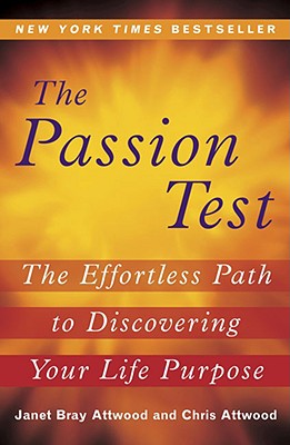The Passion Test: The Effortless Path to Discovering Your Life Purpose - Janet Attwood