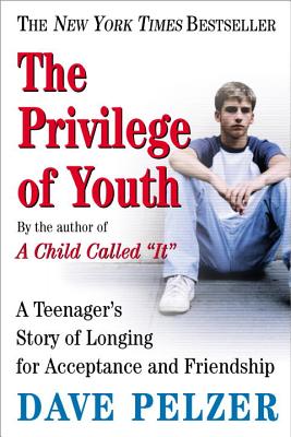 The Privilege of Youth: A Teenager's Story of Longing for Acceptance and Friendship - Dave Pelzer