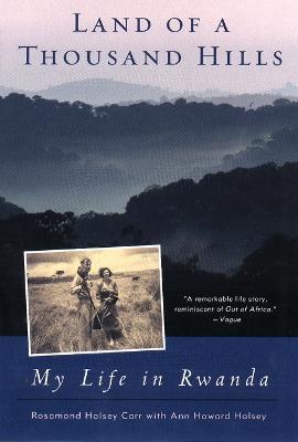 Land of a Thousand Hills: My Life in Rwanda - Rosamond Halsey Carr