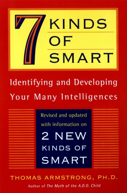 7 Kinds of Smart: Identifying and Developing Your Multiple Intelligences - Thomas Armstrong
