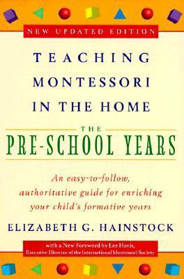 Teaching Montessori in the Home: Pre-School Years: The Pre-School Years - Elizabeth G. Hainstock
