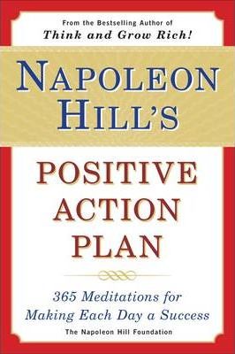 Napoleon Hill's Positive Action Plan: 365 Meditations for Making Each Day a Success - Napoleon Hill