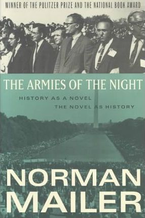 The Armies of the Night: History as a Novel, the Novel as History - Norman Mailer