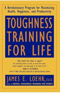 Poza produsului Toughness Training for Life: A Revolutionary Program for Maximizing Health, Happiness and Productivity - James E. Loehr