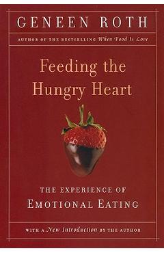 Poza produsului Feeding the Hungry Heart: The Experience of Compulsive Eating - Geneen Roth