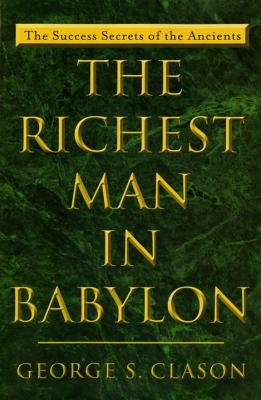 The Richest Man in Babylon: The Success Secrets of the Ancients - George S. Clason
