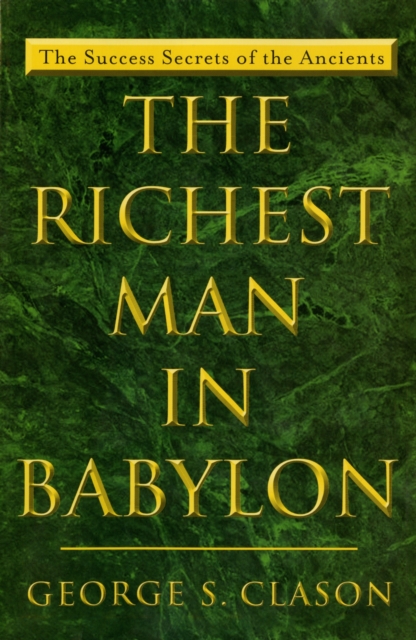 The Richest Man in Babylon: The Success Secrets of the Ancients - George S. Clason