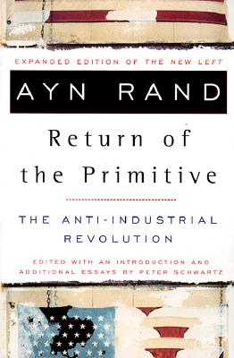 The Return of the Primitive: The Anti-Industrial Revolution - Ayn Rand